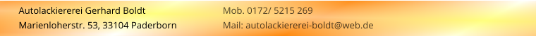 Autolackiererei Gerhard Boldt Marienloherstr. 53, 33104 Paderborn Mob. 0172/ 5215 269 Mail: autolackiererei-boldt@web.de